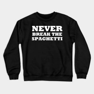 Never Break The Spaghetti Crewneck Sweatshirt